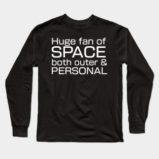 Huge fan of SPACE, both outer and personal. Long Sleeve T-Shirt